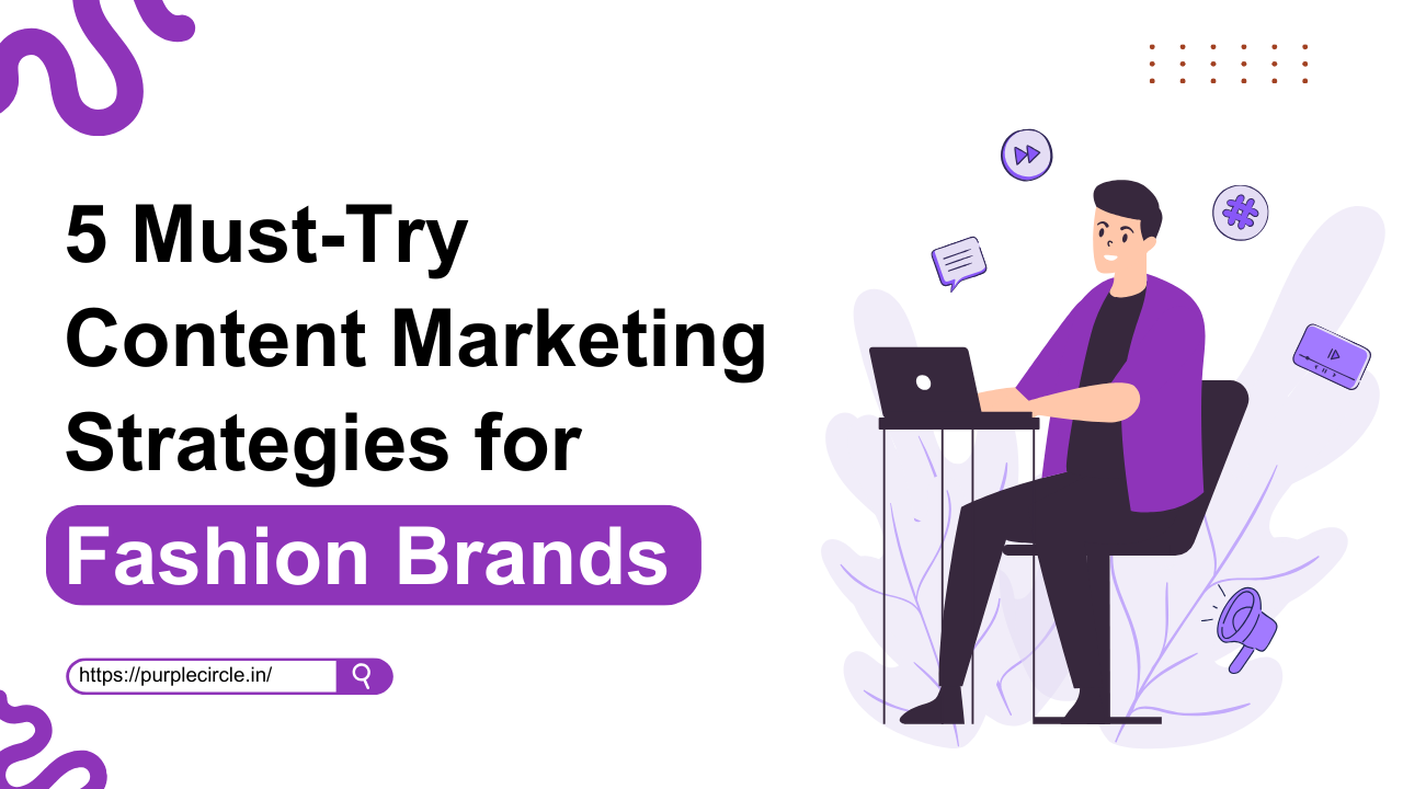 5 Must-Try Content Marketing Strategies for Fashion Brands